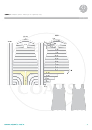 4www.coatscrafts.com.br
Técnica: Vestido preto de tiras de Geniale Mel
BRA 487.12
Chave de sinais
= p.bx.
= corr.
= p.b.
= m.p.a.
= p.a.
= picô
= 3 p.a. fechados
juntos
repetir
dobr
35 cm
5cm
14 cm
37 cm
40 cm
44 cm
46 cm
47 cm
48 cm
48 cm
12 cm
4cm
3 cm
2 cm
6
cm
5 cm
18 cm
38 cm
26 cm
20 cm
12 cm
4 cm
Lateral
Lateral
A
B
cava
ombro
decote
13cm
 