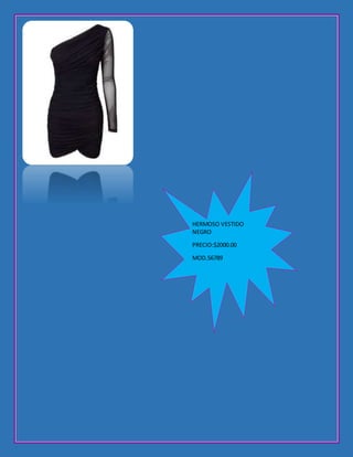 HERMOSO VESTIDO
NEGRO
PRECIO:$2000.00
MOD.56789
 