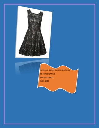HERMOSO VESTIDOBLANCOCON TEJIDO
DE FLORESBLANCAS
PRECIO:$2000.00
MOD.78900
 