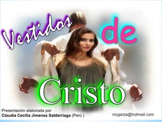 de de Vestidos  Vestidos  Cristo Cristo Presentación elaborada por  Claudia Cecilia Jimenez Saldarriaga(Perú ) 