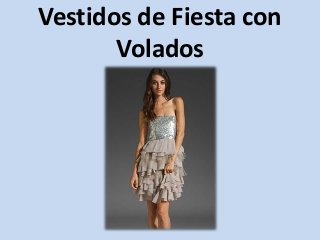 Vestidos de Fiesta con
Volados
 