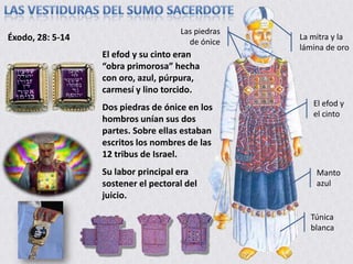 LAS VESTIDURAS DEL SUMO SACERDOTEÉxodo, 28: 39La túnica blanca era una túnica de lino. Con referencia a esta túnica, Josefo escribió: "Esta vestimenta llega hasta los pies y se ciñe al cuerpo; tiene mangas apretadas a los brazos”(Antigüedades iii. 7. 2)Esta túnica tenía un cinto “de obra de recamador” (hecho con un bordado artístico)La túnica blanca representaba la perfección del carácter y la santidad de Jesús.Túnica blanca