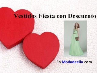 Vestidos Fiesta con Descuento




               En Modadeella.com
 