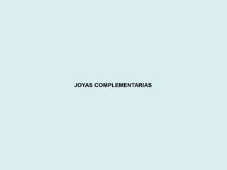 JOYAS COMPLEMENTARIAS 
 