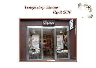 Vestige shop window
                 April 2010
 