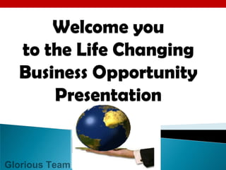 Welcome you
to the Life Changing
Why a Person works in his Life ?
Glorious Team
Business Opportunity
Presentation
By-Keshav Kumar
 