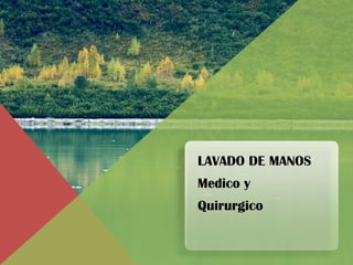 LAVADO DE MANOS
Medico y
Quirurgico

 