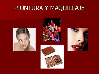 PIUNTURA Y MAQUILLAJE
 