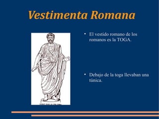 Vestimenta Romana  ,[object Object],[object Object]
