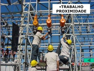 •TRABALHO
PROXIMIDADE
 