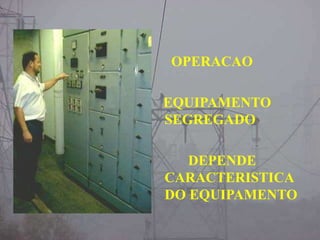 OPERACAO
EQUIPAMENTO
SEGREGADO
DEPENDE
CARACTERISTICA
DO EQUIPAMENTO
 