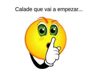 Calade que vai a empezar...
 