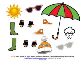 AUTOR: María José de Luis Flores. Maestra especialista en Audición y Lenguaje-Psicopedagoga. Autora del blog
http://lapsico-goloteca.blogspot.com.es LICENCIA CC (BY-NC-SA)
MADRID 2015
 