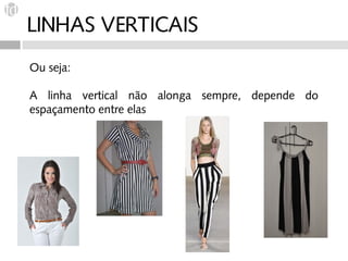 LINHAS VERTICAIS
Ou seja:

A linha vertical não alonga sempre, depende do
espaçamento entre elas
 
