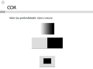 COR

Valor (ou profundidade): claro x escuro
 