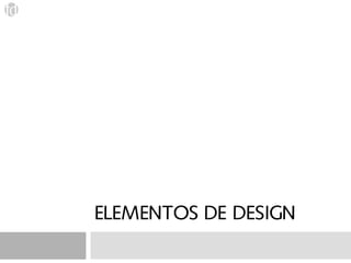 ELEMENTOS DE DESIGN
 