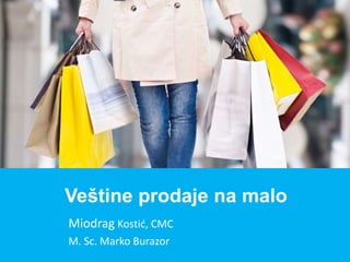 Miodrag Kostić, CMC
M. Sc. Marko Burazor
Veštine prodaje na malo
 