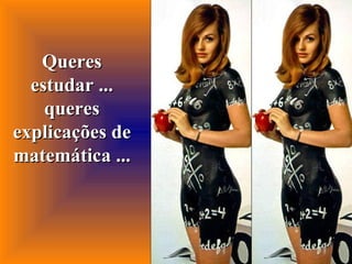 Queres estudar ... queres explicações de matemática ... 