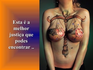 Esta é a melhor justiça que podes encontrar .. 