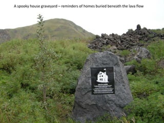 A spooky house graveyard – reminders of homes buried beneath the lava flow
 