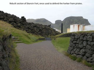 Rebuilt section of Skansin Fort, once used to defend the harbor from pirates.
 