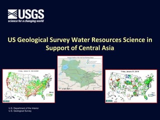 US Geological Survey Water Resources Science in
Support of Central Asia

U.S. Department of the Interior
U.S. Geological Survey

 