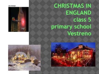 CHRISTMAS IN
ENGLAND
class 5
primary school
Vestreno
 