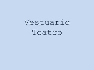 Vestuario
Teatro
 