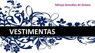 VESTIMENTAS
Mireya González de Orozco
 
