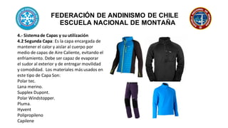 FEDERACIÓN DE ANDINISMO DE CHILE
ESCUELA NACIONAL DE MONTAÑA
4.- Sistemade Capas y su utilización
4.3 Tercera Capa: Cumple...