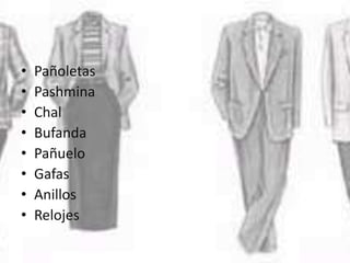 • Pañoletas
• Pashmina
• Chal
• Bufanda
• Pañuelo
• Gafas
• Anillos
• Relojes
 