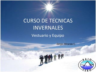 CURSO DE TECNICAS INVERNALES Vestuario y Equipo Sergio Miranda C. 
