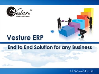 A.R Software's Pvt. Ltd
End to End Solution for any Business
Vesture ERP
 