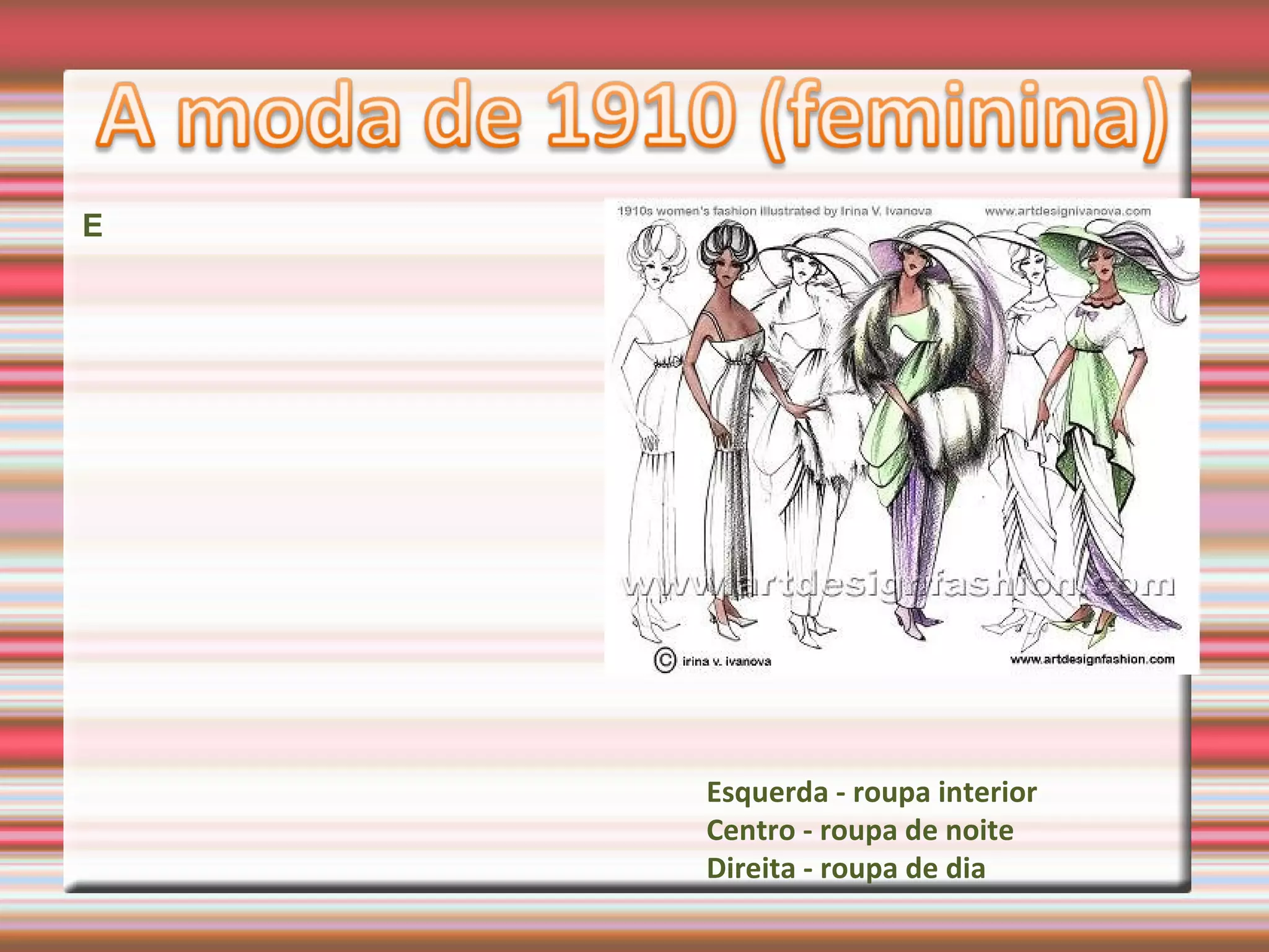 E
Esquerda - roupa interior
Centro - roupa de noite
Direita - roupa de dia
 