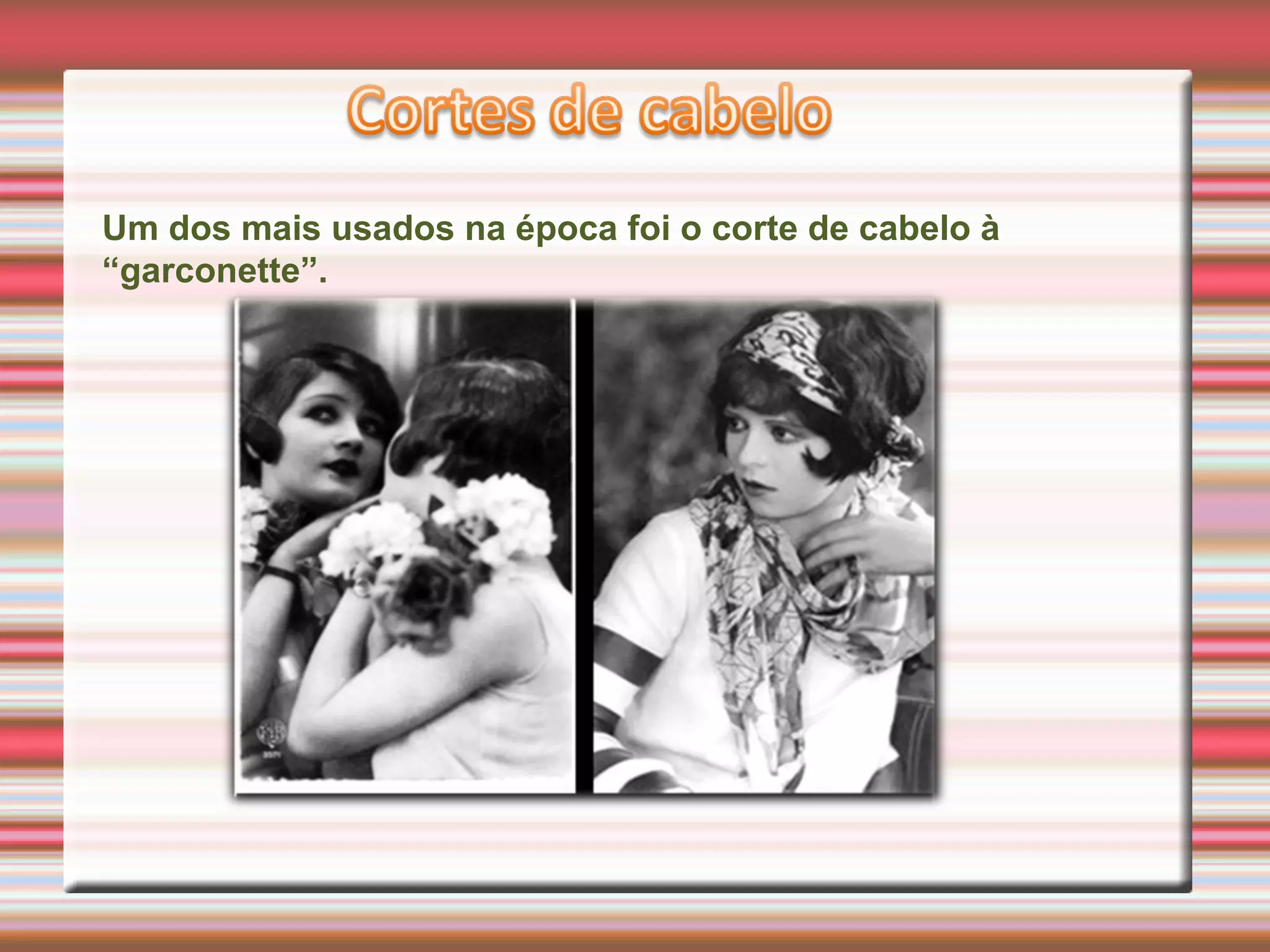 Um dos mais usados na época foi o corte de cabelo à
“garconette”.
 