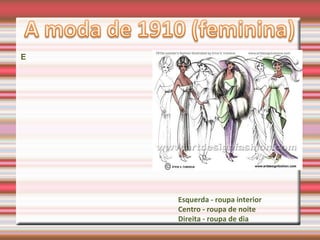 E
Esquerda - roupa interior
Centro - roupa de noite
Direita - roupa de dia
 