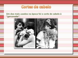 Um dos mais usados na época foi o corte de cabelo à
“garconette”.
 