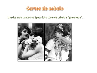 Um dos mais usados na época foi o corte de cabelo à “garconette”. 