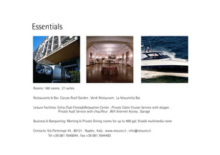 TTFOUJBMT

3PPNT 

SPPNT  TVJUFT

3FTUBVSBOUT #BS $BSVTP3PPG(BSEFO 7FSEJ3FTUBVSBOU -B7FTVWJFUUB #BS
-FJTVSF'BDJMJUJFT DIJB $MVC'JUOFTT 3FMBYBUJPO $FOUFS 1SJWBUF$BCJO$SVJTFS4FSWJDFXJUITLJQQFS 
1SJWBUFVEJ4FSWJDFXJUIDIBVGGFVS 8JGJ *OUFSOFUDDFTT (BSBHF
#VTJOFTT #BORVFUJOH .FFUJOH 1SJWBUF%JOJOHSPPNTGPSVQUP
$POUBDUT 7JB1BSUFOPQF
5FM
 



QQM 7JWBMEJNVMUJNFEJBSPPN

 /BQMFT *UBMZ XXX WFTVWJP JU JOGP!WFTVWJP JU
 'BY
 

 