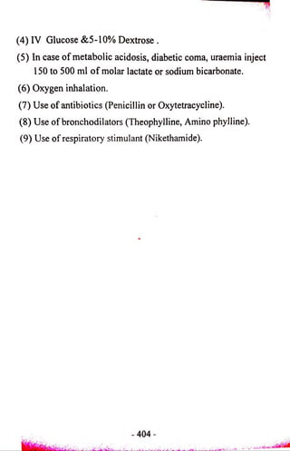 (4) IV Glucose & 5 -10% Dextrose . 
(5) In case of metabolic acidosis, diabetic coma, uraemia inject 
150 to 500 ml o f molar lactate or sodium bicarbonate. 
(6) Oxygen inhalation. 
(7) Use of antibiotics (Penicillin or Oxytetracycline). 
(8) Use of bronchodilators (Theophylline, Amino phylline). 
(9) Use of respiratory stimulant (Nikethamide). 
 