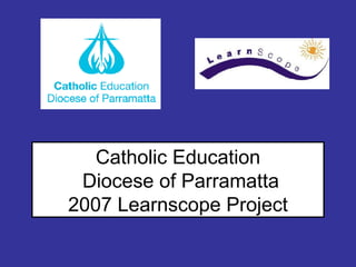 Catholic Education Diocese of Parramatta 2007 Learnscope Project
