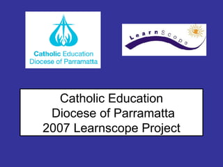 Catholic Education Diocese of Parramatta 2007 Learnscope Project 