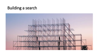 Building a search
 