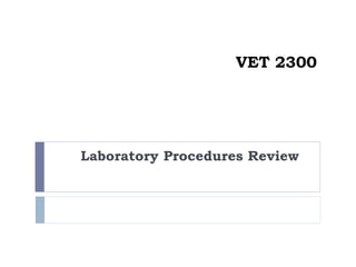 VET 2300
Laboratory Procedures Review
 
