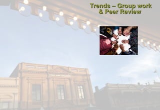 Trends – Group work
& Peer Review

 