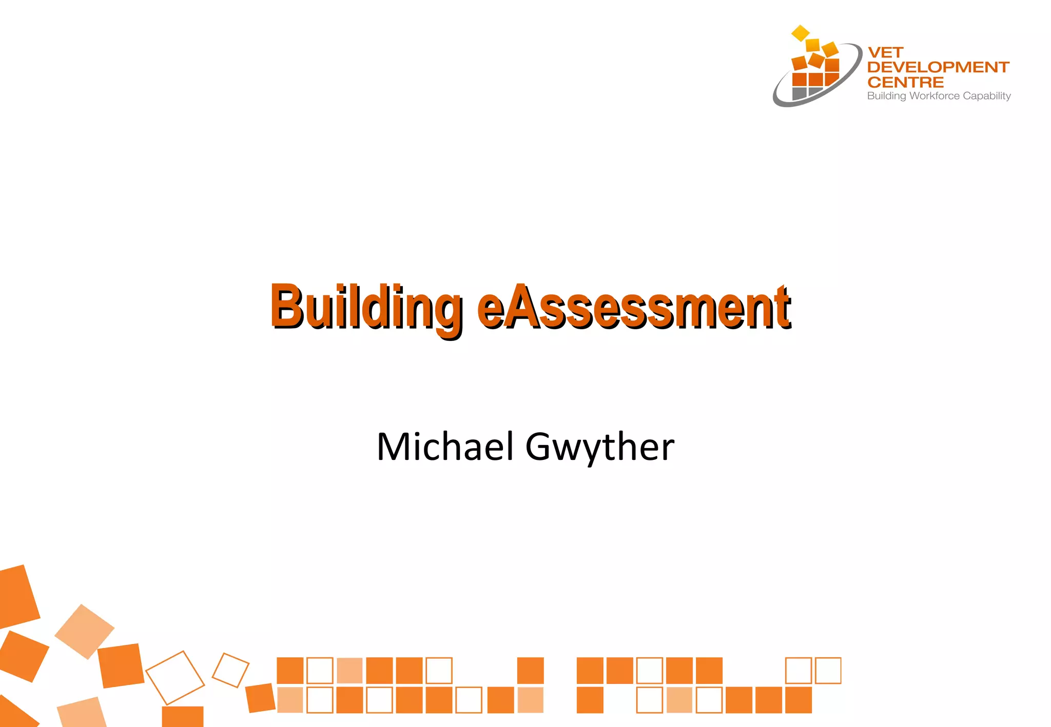 Building eAssessmentBuilding eAssessment
Michael Gwyther
 