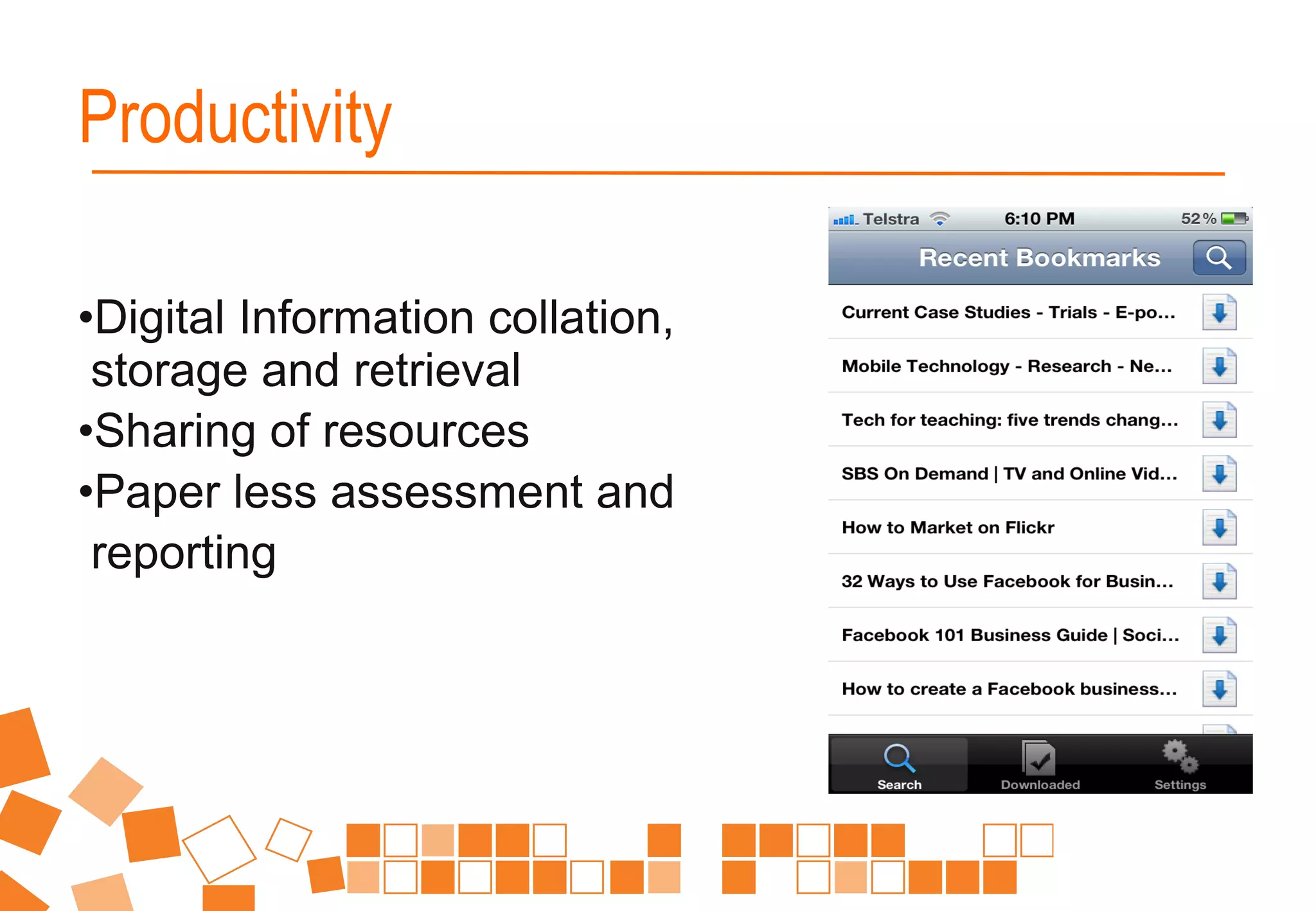 •Digital Information collation,
storage and retrieval
•Sharing of resources
•Paper less assessment and
reporting
Productivity
 
