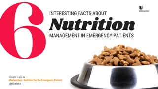 INTERESTING FACTS ABOUT
6Nutrition
MANAGEMENT IN EMERGENCY PATIENTS
brought to you by
Masterclass: Nutrition for the Emergency Patient
Learn More >
 