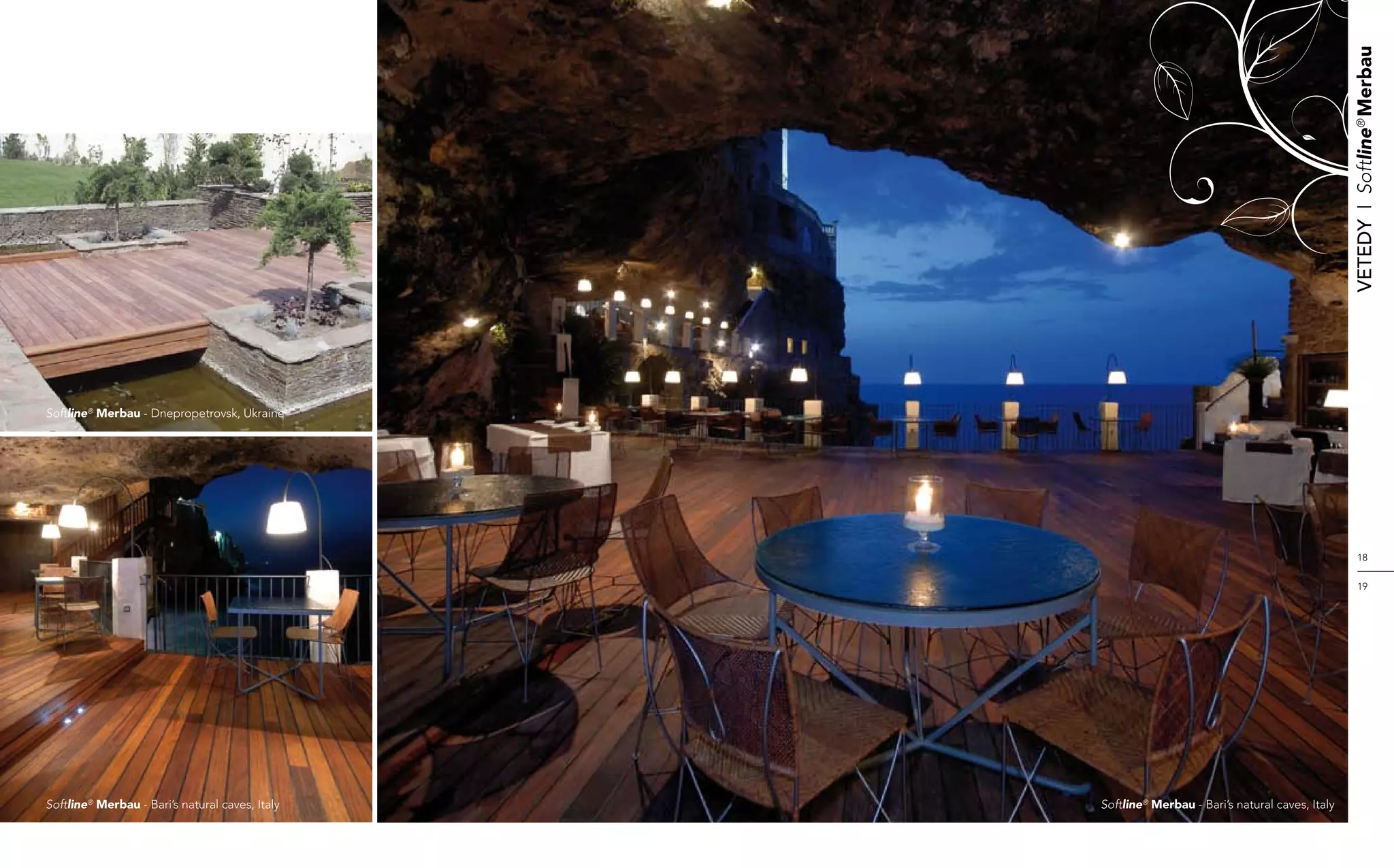 Vetedy    I    Softline® Merbau
Softline® Merbau - Dnepropetrovsk, Ukraine




                                                                                                       18


                                                                                                       19




Softline® Merbau - Bari’s natural caves, Italy   Softline® Merbau - Bari’s natural caves, Italy
 
