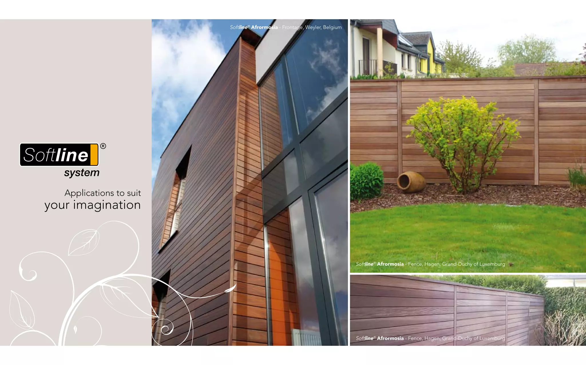 Softline® Afrormosia - Frontage, Weyler, Belgium




   Applications to suit
your imagination



                                                                             Softline® Afrormosia - Fence, Hagen, Grand-Duchy of Luxemburg




                                                                             Softline® Afrormosia - Fence, Hagen, Grand-Duchy of Luxemburg
 